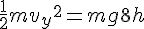 http://www.dietpanda.com/cgi-bin/mimetex.cgi?\frac{1}{2}m{v_y}^2=mg8h