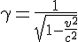 http://www.dietpanda.com/cgi-bin/mimetex.cgi?\gamma=\frac{1}{\sqrt{1-\frac{v^2}{c^2}}}
